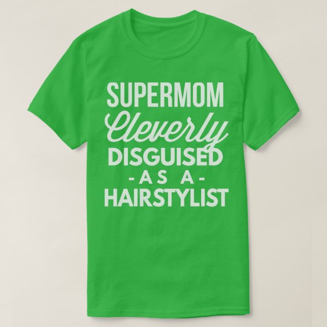SuperMom cleverly disguised as a Hairstylist T-Shirt (Design Front)
