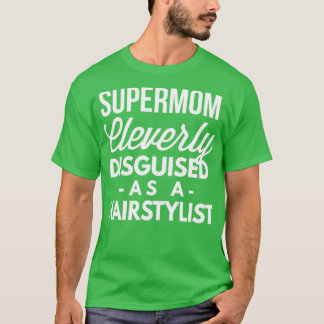 SuperMom cleverly disguised as a Hairstylist T-Shirt