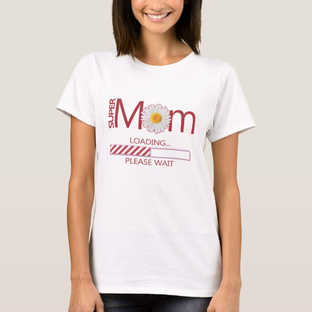 SUPERMOM Loading Please Wait T-Shirt (Front)