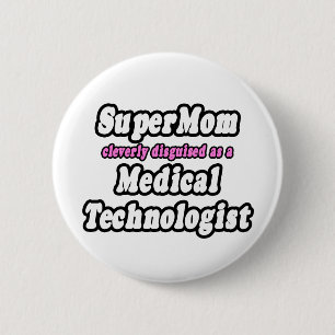 SuperMom...Medical Technologist Pinback Button