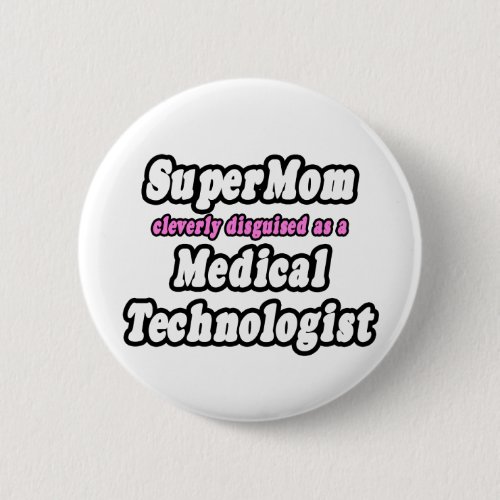 SuperMomMedical Technologist Pinback Button