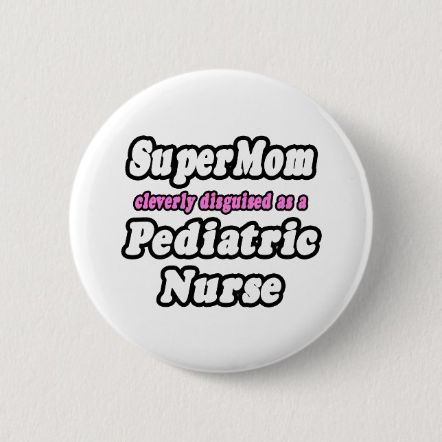 SuperMom...Pediatric Nurse Pinback Button (Front)