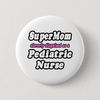 SuperMom...Pediatric Nurse Pinback Button