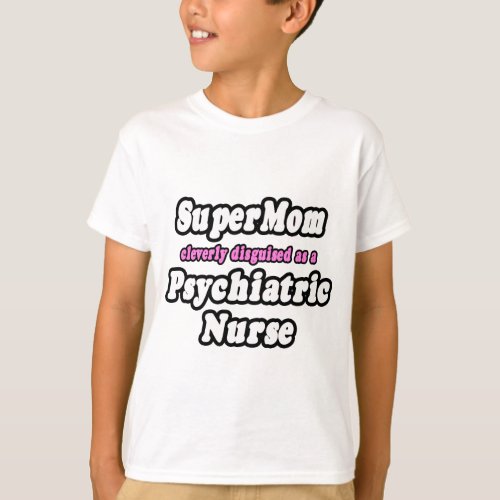 SuperMomPsychiatric Nurse T_Shirt