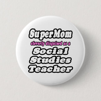 SuperMom...Social Studies Teacher Pinback Button