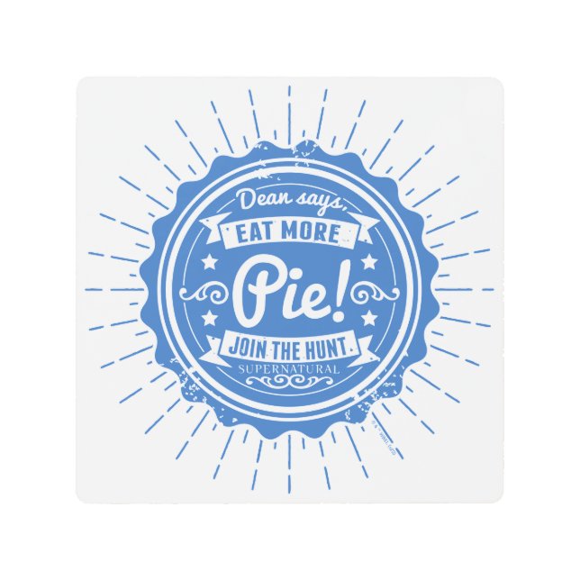 Supernatural "Dean Says Eat More Pie!" Metal Print (Front)