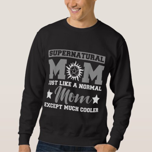 Supernatural mom just like a normal mom except muc sweatshirt