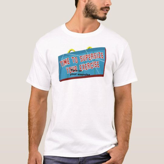 supersize your exercise T-Shirt