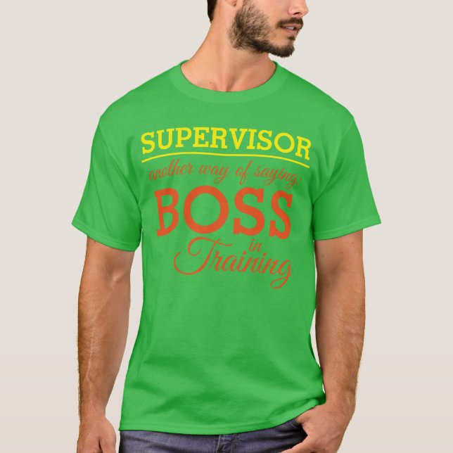 SUPERVISOR - Boss in Training (editable) T-Shirt (Front)