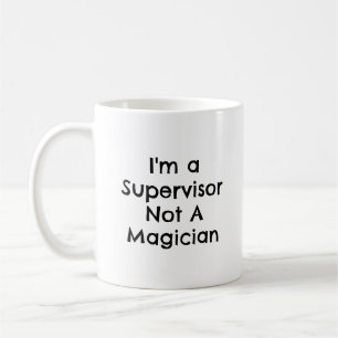 Supervisor Not A Magician Funny Coworker Coffee Mug