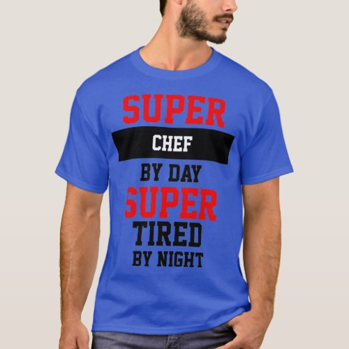 Supper Chef By Day Super Tired By Night 1  T_Shirt