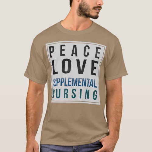 Supplemental Nurse Gifts Peace Love Supplemental N T_Shirt