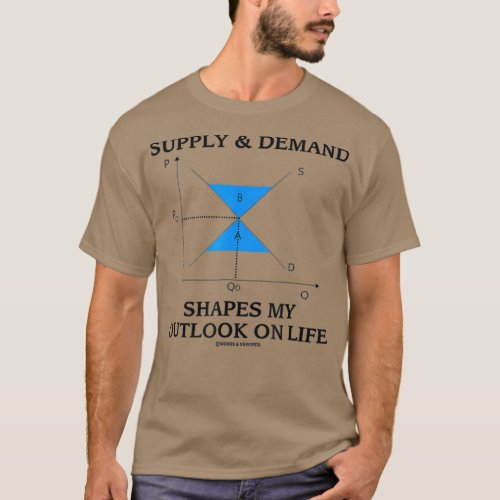 Supply  Demand Shapes My Outlook On Life Humor T_Shirt