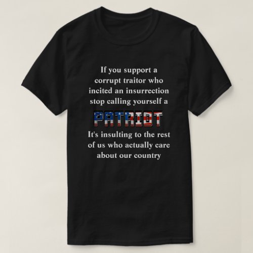 Support a traitor stop calling yourself a PATRIOT T_Shirt