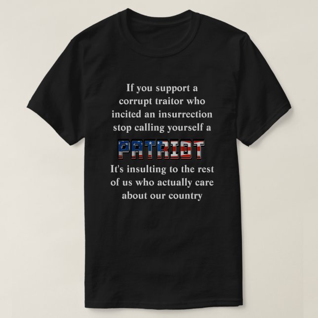 Support a traitor, stop calling yourself a PATRIOT T-Shirt (Design Front)