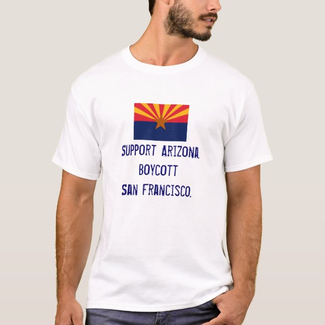 Support Arizona, Boycott San Fran TShirt (Front)