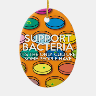 SUPPORT BACTERIA Science Joke Ceramic Ornament