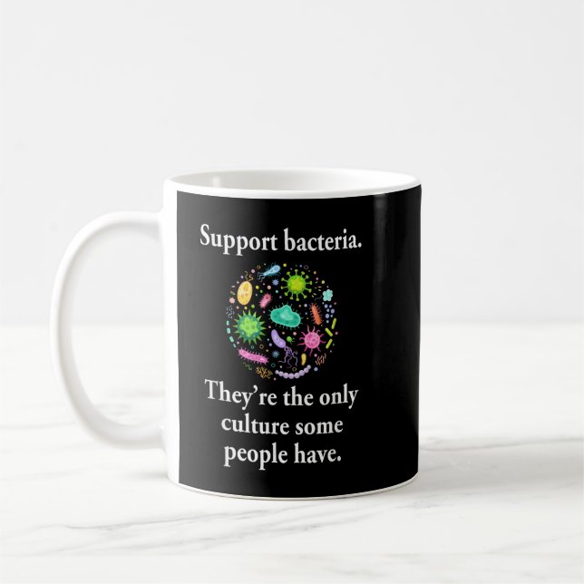 Support Bacteria They’re The Only Culture Some Peo Coffee Mug (Left)