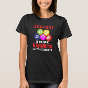 Support Bingo Keep Grandma Off The Streets   Funny T-Shirt