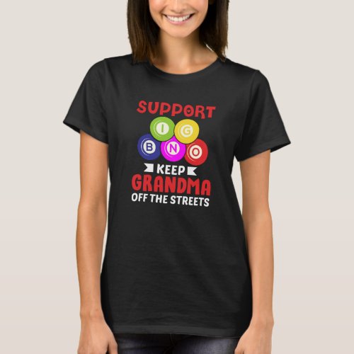 Support Bingo Keep Grandma Off The Streets  Funny T_Shirt