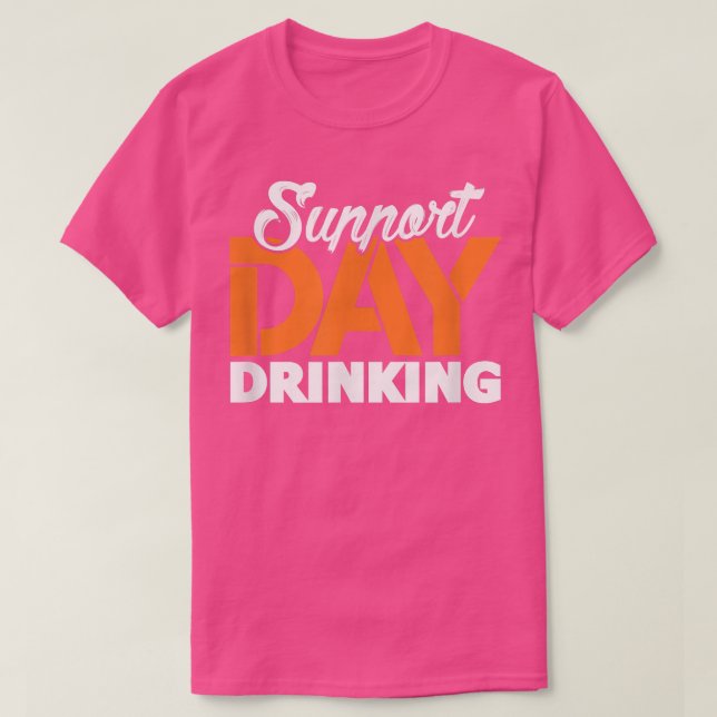 Support Day Drinking Bachelor Party Bachelorette P T-Shirt (Design Front)
