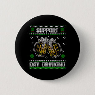 Support Day Drinking Ugly St. Patricks Day Funny B Button
