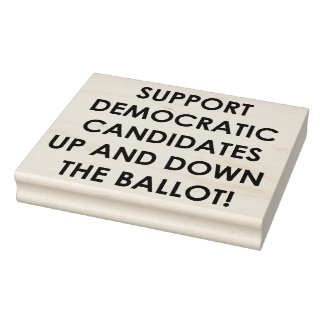 SUPPORT DEMOCRATIC CANDIDATES... RUBBER STAMP