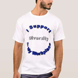 Support Diversity in My Workplace T-Shirt