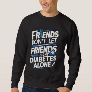 Support Friends Don't Let Friend Fight Diabetes Al Sweatshirt