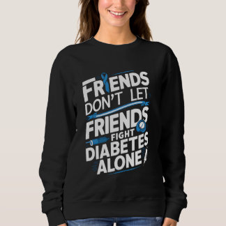 Support Friends Don't Let Friend Fight Diabetes Al Sweatshirt