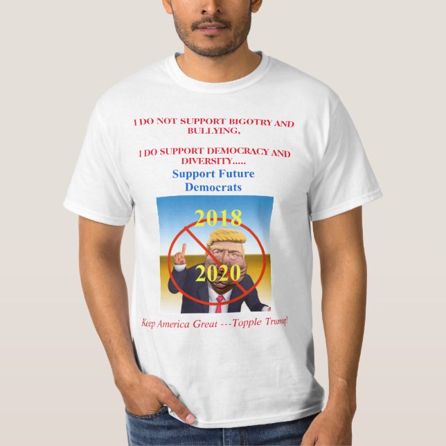 Support Future Democrats/Topple Trump! 2018 2020 T-Shirt (Front)