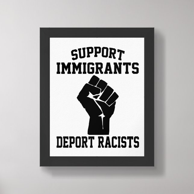 Support Immigrants Deport Racists Framed Art (Framed Front)