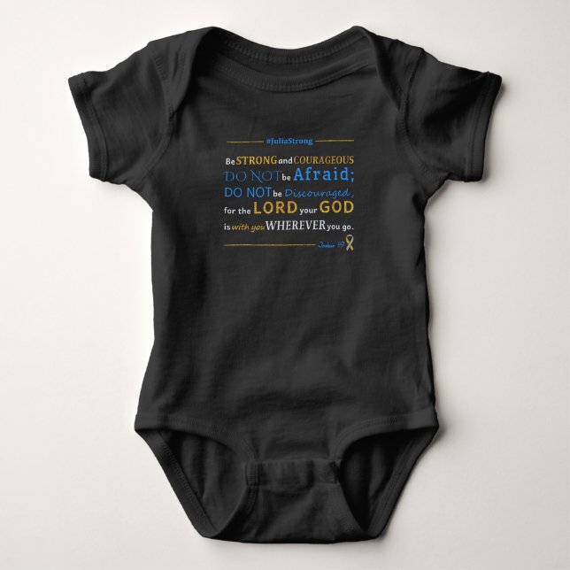 Support Julia's Fight!  Joshua 1:9 Baby Bodysuit (Front)
