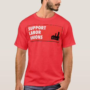 Support Labor Unions Workers Rights T-Shirt