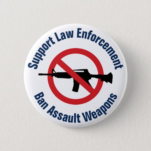 Support Law Enforcement _ Ban Assault Rifles Button