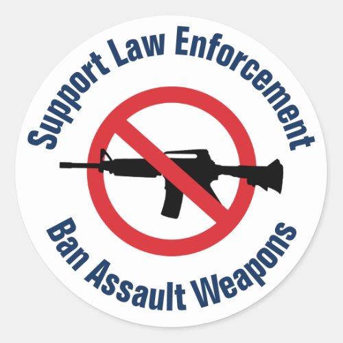 Support Law Enforcement _ Ban Assault Rifles Classic Round Sticker