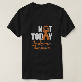 Support Leukemia Awareness Green Ribbon Not Today T-Shirt