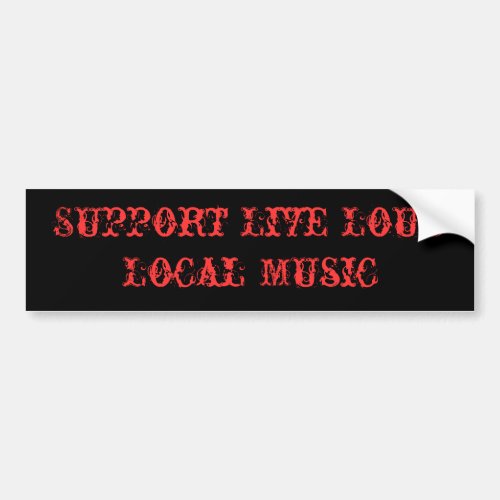 Support Live Loud Local Music Bumper Sticker