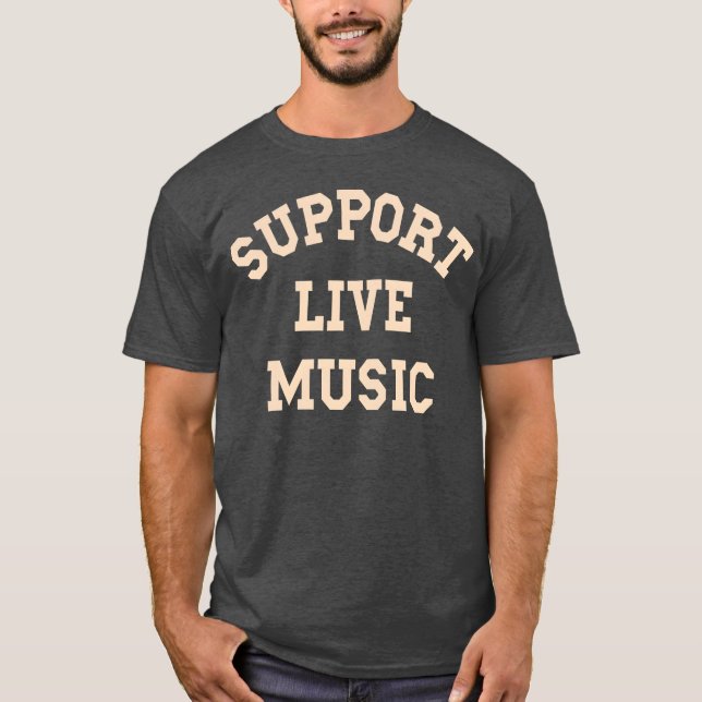 Support Live Music Local Band Local Music Concert  T-Shirt (Front)