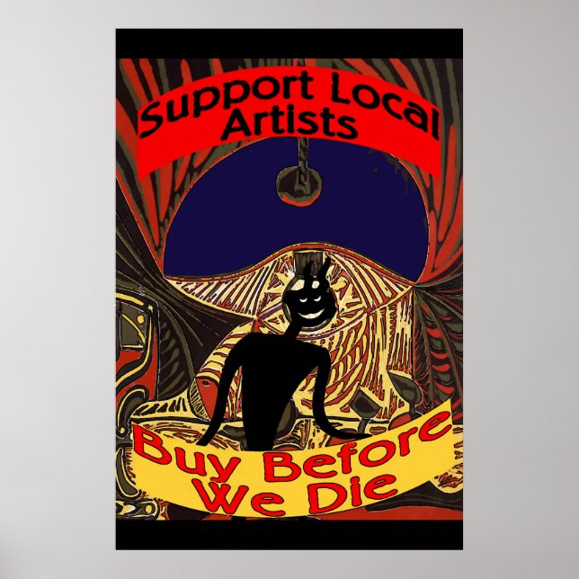 Support Local Artists, Buy Before We Die Poster (Front)