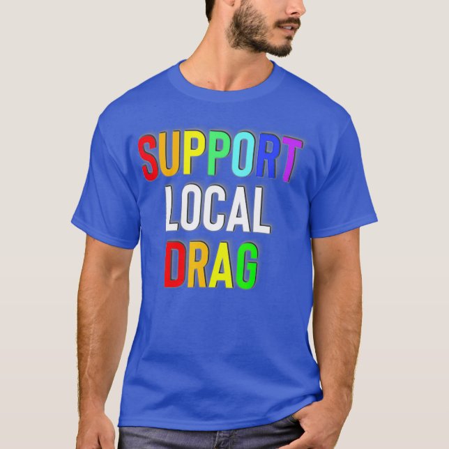 Support Local Drag T-Shirt (Front)