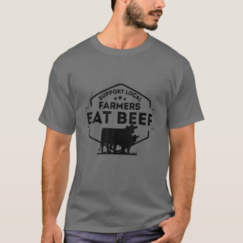 Support Local Farmers Eat Beef Cow Farming Market T_Shirt