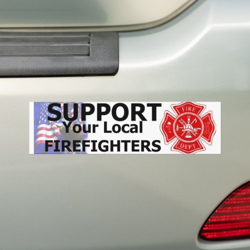 SUPPORT LOCAL FIREFIGHTERS BUMPER STICKER Zazzle