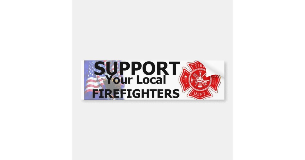 SUPPORT LOCAL FIREFIGHTERS BUMPER STICKER Zazzle