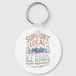Support Local Ice Raids In Your Neighborhood  Keychain