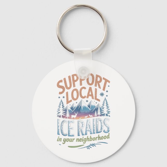 Support Local Ice Raids In Your Neighborhood  Keychain (Front)