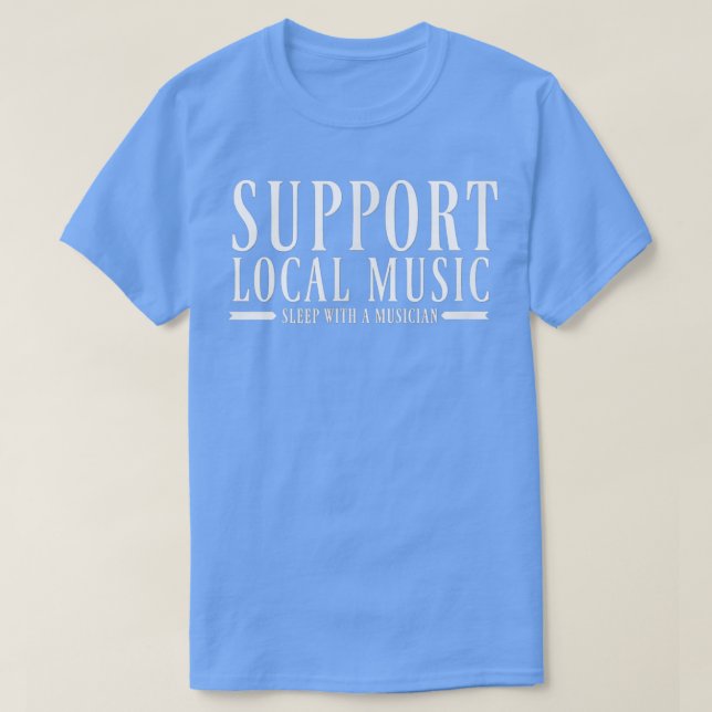 Support Local Music Sleep With a Musician  T-Shirt (Design Front)