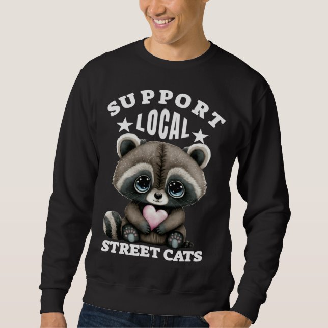 Support Local Street Cats Lovely  Cute Baby Racoon Sweatshirt (Front)