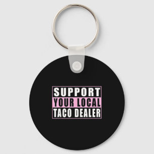 Support local taco dealer funny tacos mexican food keychain