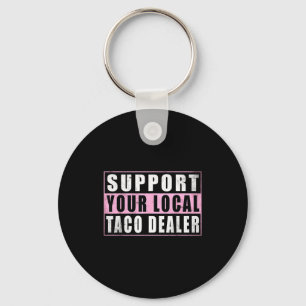 Support local taco dealer funny tacos mexican food keychain
